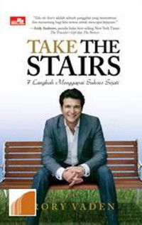Image of TAKE THE STAIRS : 7 LANGKAH MENGGAPAI SUKSES SEJATI
