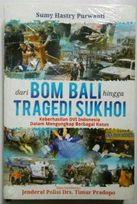 Image of dari BOM BALI hingga TRAGEDI SUKHOI : keberhasilan DVI Indonesia dalam mengungkap berbagai lasus