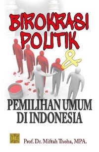 Image of BIROKRASI POLITIK & PEMILIHAN UMUM DI INDONESIA