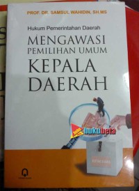 Image of HUKUM PEMERINTAH DAERAH MENGAWASI PEMILIHAN UMUM KEPALA DAERAH