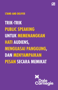 Image of STAND AND DELIVER : TRIK-TRIK PUBLIC SPEAKING UNTUK MEMENANGKAN HATI AUDIENS,MENGUASAI PANGGUNG, DAN MENYAMPAIKAN PESAN SECARA MEMIKAT
