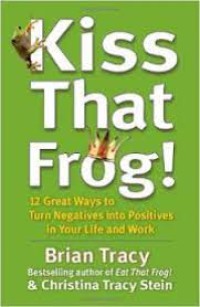 Image of KISS THAT FROG : cara dahsyat mengubah hal negatif menjadi positif untuk meraih sukses